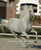 kniha Anglický plnokrevník = The English thoroughbred = Englisches Vollblut, Dalibor Gregor 2010