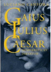 kniha Gaius Julius Caesar demokratický diktátor, Vyšehrad 2007