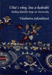 kniha Ušité z vlny, lnu a hedvábí Relikty lidového kroje na Turnovsku, Muzeum Českého ráje v Turnově 2014
