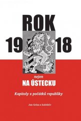 kniha Rok 1918 nejen na Ústecku kapitoly z počátků republiky, Univerzita Jana Evangelisty Purkyně, Filozofická fakulta 2018