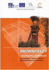 kniha Brownfieldy - souvislosti a příležitosti Důl Alexander - zrcadlo minulosti, příležitost budoucnosti Kunčiček, Professional Publishing 2012