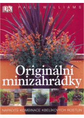 kniha Originální minizahrádky nápadité kombinace kbelíkových rostlin, Knižní klub 2005