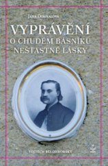 kniha Vyprávění o chudém básníku něšťastné lásky Vojtěch Bělohrobský, Petrklíč 2011