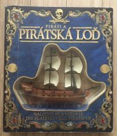 kniha Piráti a pirátská loď naloďte se a vstupte do zlatého věku pirátství! : [vydejte se na 3-D dobrodružství a prozkoumejte pirátskou brigu vrstvu po vrstvě, Kopp 2008