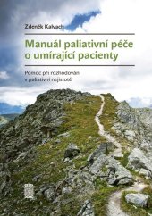 kniha Manuál paliativní péče o umírající pacienty Pomoc při rozhodování v paliativní nejistotě, Cesta domů 2025