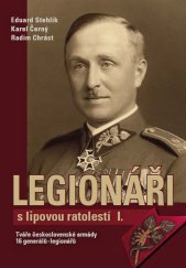 kniha Legionáři s lipovou ratolestí I. Tváře československé armády 16 generálů-legionářů, Nakladatelství Tváře 2016