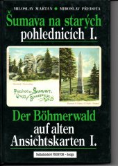 kniha Šumava na starých pohlednicích I. = Der Böhmerwald auf alten Ansichtskarten I., Prostor-design 2004