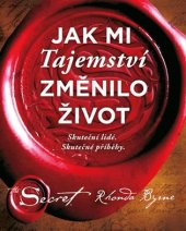 kniha Jak mi Tajemství změnilo život skuteční lidé, skutečné příběhy, Pragma 2018