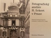 kniha Fotografický ateliér H. Eckert v Praze Obrazový katalog fotografií uložených v Archivu hl. m. Prahy – Rekonstrukce fotografické produkce ateliéru na základě nově objevených pramenů, Archiv hlavního města Prahy 2017