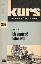 kniha Jak správně betonovat Prakt. technologie betonářských prací : Určeno pro dělníky, studenty a učně, SNTL 1964
