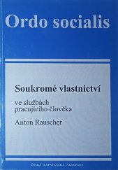 kniha Soukromé vlastnictví ve službách pracujícího člověka, Česká křesťanská akademie 1995