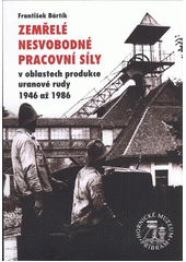 kniha Zemřelé nesvobodné pracovní síly v oblastech produkce uranové rudy 1946 až 1986, Hornické muzeum Příbram 2011