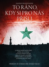kniha To ráno, kdy si pro nás přišli... Příběhy ze Syrské občanské války, CPress 2017