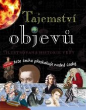 kniha Tajemství objevů Ilustrovaná historie vědy, Svojtka & Co. 2013