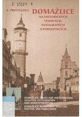 kniha Domažlice na historických vedutách, fotografiích a pohlednicích = Domažlice (Taus) auf historischen Veduten, Fotografien und Ansichtskarten = Domažlice in historic vedutas, photos and postcards, Pro Město Domažlice vydalo Nakladatelství Českého lesa 2006