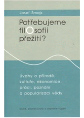 kniha Potřebujeme filosofii přežití? úvahy o přírodě, kultuře, ekonomice, práci, poznání a popularizaci vědy, Doplněk 2011