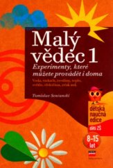 kniha Malý vědec 1, - [Voda, vzduch, rostliny, teplo, světlo, elektřina, zvuk atd.] - experimenty, které můžete provádět i doma., CPress 2006