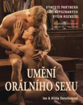 kniha Umění orálního sexu přiveďte partnera do nepoznaných výšin rozkoše : pokročilé techniky pro muže i pro ženu, Metafora 2008