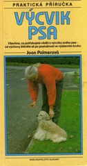 kniha Výcvik psa všechno, co potřebujete vědět o výcviku svého psa - od výchovy štěněte až po poslušnost ve výstavním kruhu, Slovart 1999