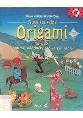 kniha Nové kouzelné origami nápady papírové skládačky pro velké i malé, Ikar 1995