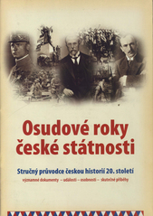 kniha Osudové roky české státnosti stručný průvodce českou historií 20. století : významné dokumenty, události, osobnosti, skutečné příběhy, Asociace nositelů legionářských tradic 2010