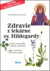 kniha Zdravie z lekárne sv. Hildegardy Liečivé prostriedky v súlade s prírodou Ako si uchovať životnú energiu, Ikar 2014