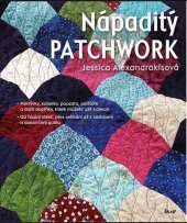 kniha Nápaditý patchwork pokrývky, kabelky, pouzdra, polštáře a další doplňky, Ikar 2015