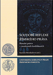 kniha Soudobé reflexe římského práva Římské právo v moderních kodifikacích, Univerzita Karlova, Právnická fakulta 2016