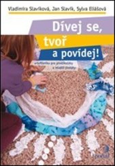 kniha Dívej se, tvoř a povídej! Artefiletika pro předškoláky a mladší školáky, Portál 2019