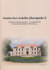 kniha Genius loci českého jihozápadu X Sborník z konference konané 3. a 4. listopadu 2015 v Muzeu jižního Plzeňska v Blovicích, p. o., Muzeum jižního Plzeňska v Blovicích 2015