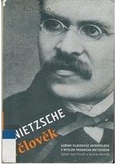 kniha Nietzsche a člověk kořeny filosofické antropologie v myšlení Friedricha Nietzscheho, Univerzita Karlova, Fakulta humanitních studií 2005