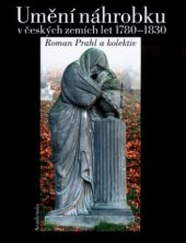 kniha Umění náhrobku v českých zemích let 1780-1830, Academia 2004