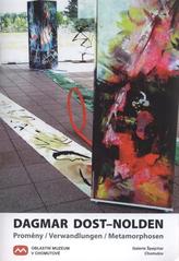 kniha Dagmar Dost-Nolden Proměny = Verwandlungen = Metamorphosen : Galerie Špejchar Chomutov [7.9-2.10.2010], Oblastní muzeum v Chomutově 2010