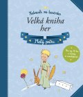 kniha Malý princ – Velká kniha her, CPress 2015