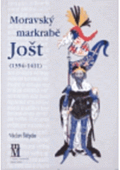 kniha Moravský markrabě Jošt (1354-1411), Matice moravská 2002