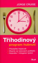 kniha Tříhodinový program hubnutí přestaňte hladovět, zbavte se tukových polštářů, hubněte 1 kilogram týdně, Ikar 2006