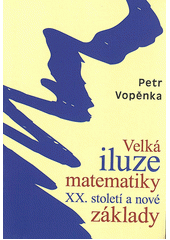 kniha Velká iluze matematiky XX. století a nové základy, Západočeská univerzita v Plzni 2011