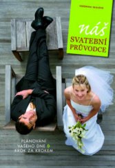 kniha Náš svatební průvodce [plánování vašeho dne D krok za krokem], Edit 2012