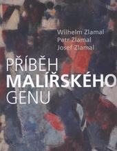 kniha Příběh malířského genu Wilhelm Zlamal (1915-1995), Petr Zlamal (1949), Josef Zlamal (1983) : [Expozice času, Šternberk, 18. května - září 2010, Agentura Galia ve spolupráci se Studiem Zlamal 2010