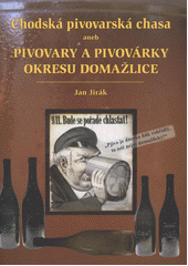 kniha Chodská pivovarská chasa, aneb, Pivovary a pivovárky okresu Domažlice, Nakladatelství Českého lesa 2012