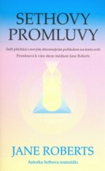 kniha Sethovy promluvy Seth přichází s novým ohromujícím pohledem na tento svět : promlouvá k vám skrze médium Jane Roberts, Pragma 2002