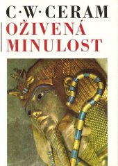 kniha Oživená minulost dějiny archeologie v obrazech, Orbis 1974