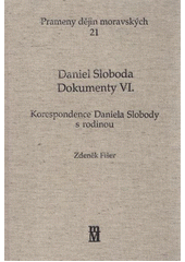 kniha Daniel Sloboda - Dokumenty. VI., - Korespondence Daniela Slobody s rodinou : (Michal Sloboda ... ), Matice moravská 2011