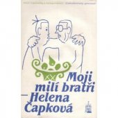 kniha Moji milí bratři [kniha o Karlovi a Josefovi Čapkových], Československý spisovatel 1986
