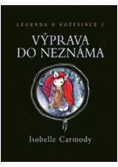 kniha Legenda o Kožešince 1 1, - Výprava do neznáma - Výprava do neznáma, Knižní klub 2008