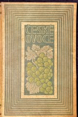 kniha České ovoce Díl V. Vinná réva ku pěstování ovoce tabulového ku výrobě vína , Ovocnický spolek pro království České 1918