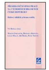 kniha Přeshraniční spolupráce na východních hranicích České republiky růžový obláček a hrana reality, Masarykova univerzita, Mezinárodní politologický ústav 2005