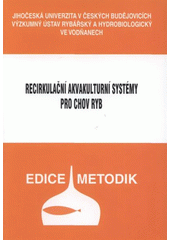 kniha Recirkulační akvakulturní systémy pro chov ryb, Jihočeská univerzita, Výzkumný ústav rybářský a hydrobiologický 2008