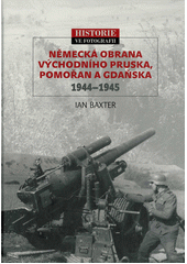 kniha Německá obrana východního Pruska, Pomořan a Gdaňska 1944-1945, Mladá fronta 2012