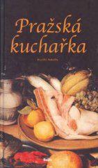 kniha Pražská kuchařka, aneb, Kniha příruční pro šetrné hospodyně, jednající o připravování 200 chutných polívek, 450 mastných pokrmů a paštik, 500 rybích, moučných a vaječných krmí, taktéž o připravování vařiva, pak 400 všelijakého druhů rosolin (créme's), zmr, Rodiče 2002